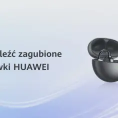 Jak znaleźć słuchawki Huawei FreeBuds i uniknąć ich zgubienia